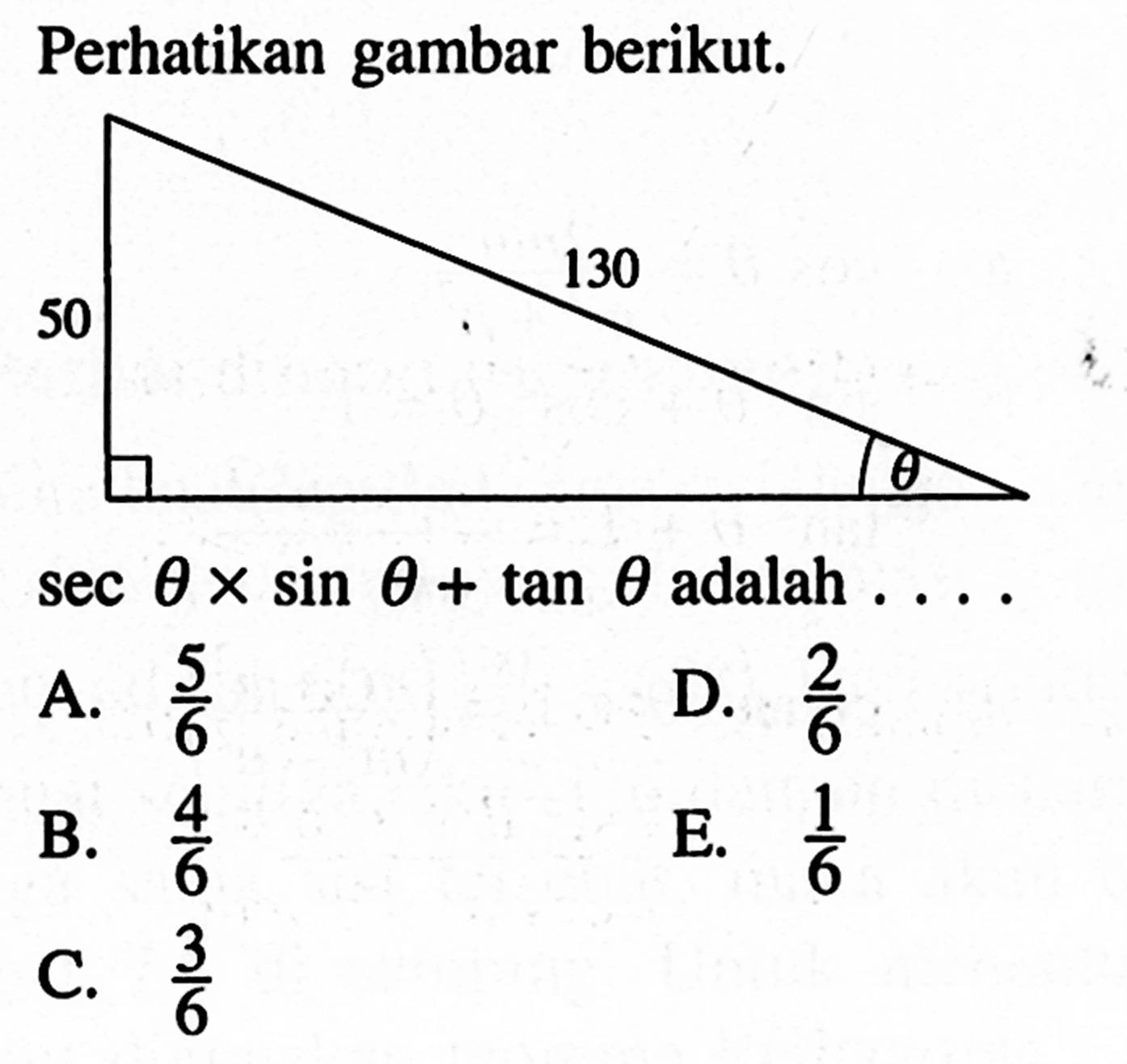 Perhatikan gambar berikut. 130 50 theta. sec thetaxsin theta+tan theta adalah 