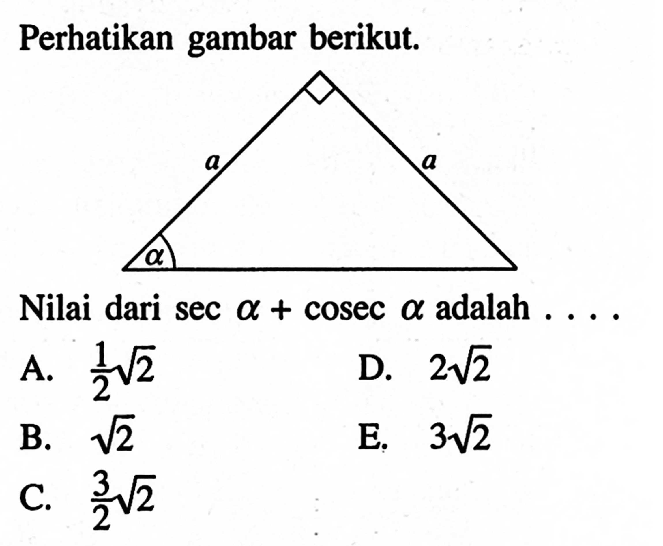 Perhatikan gambar berikut. a a alpha Nilai dari sec alpha+cosec alpha adalah ...