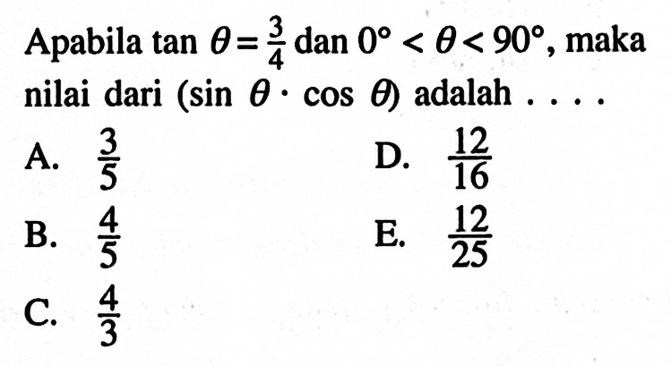 Apabila tan theta=3/4 dan 0<theta<90 maka nilai dari (sin theta.cos theta) adalah 