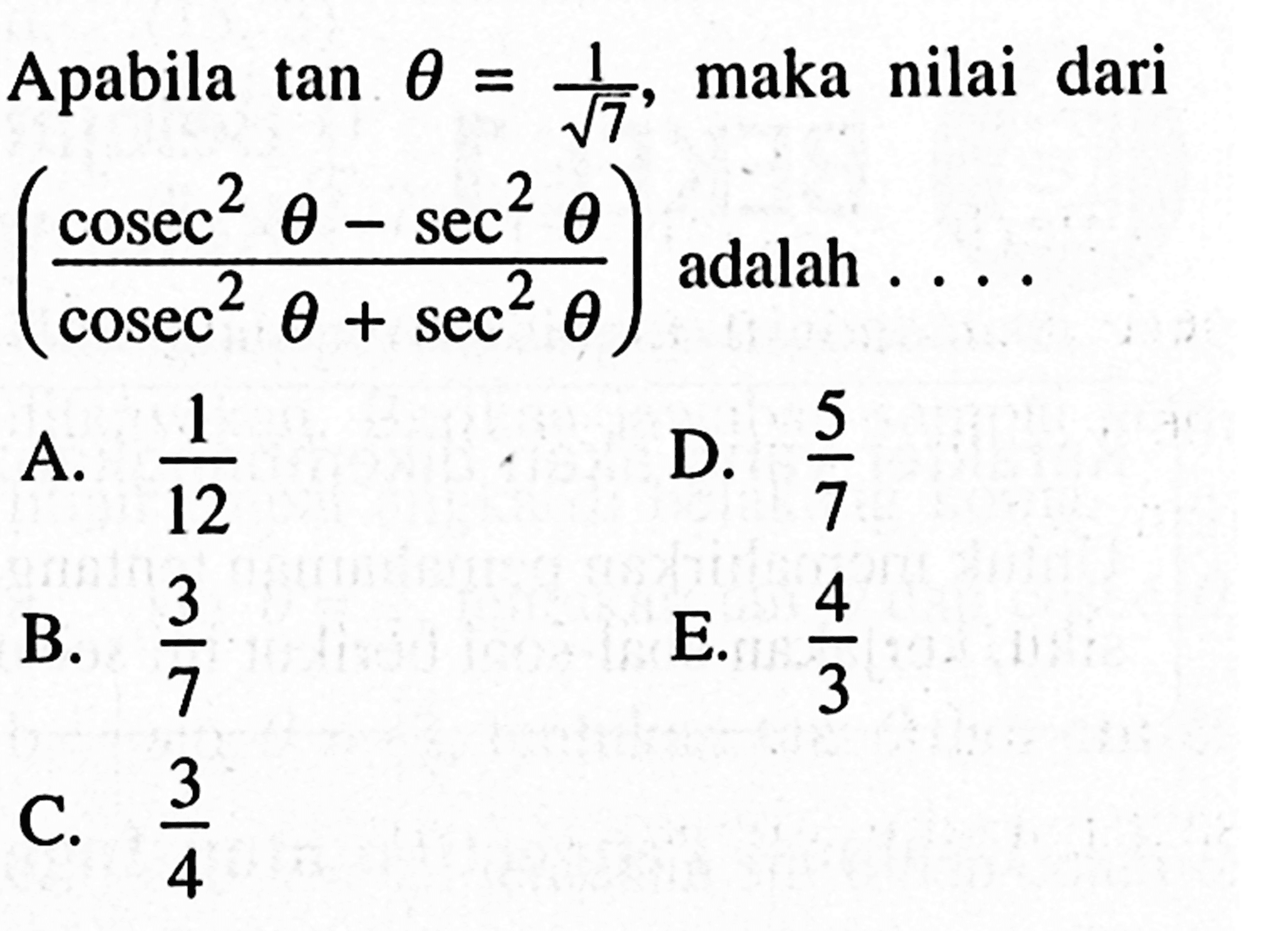 Apabila tan theta=1/akar(7), maka nilai dari ((cosec^2 theta-sec^2 theta)/(cosec^2 theta+sec^2 theta)) adalah ...