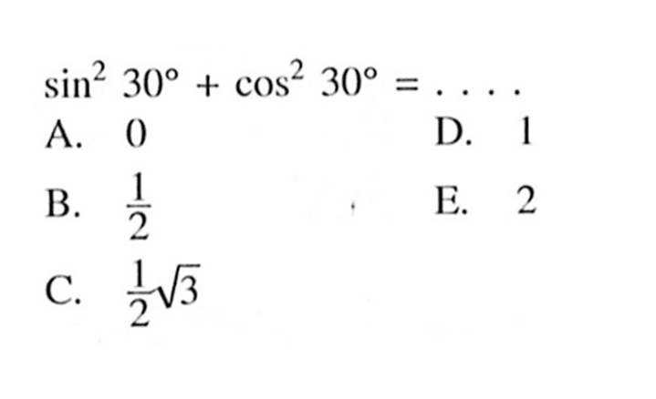 sin ^2 30+cos ^2 30=....