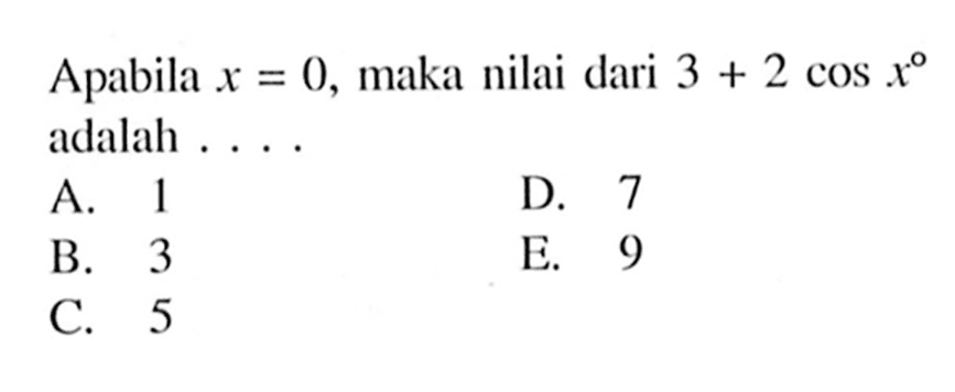 Apabila x=0, maka nilai dari  3+2 cos x adalah ...