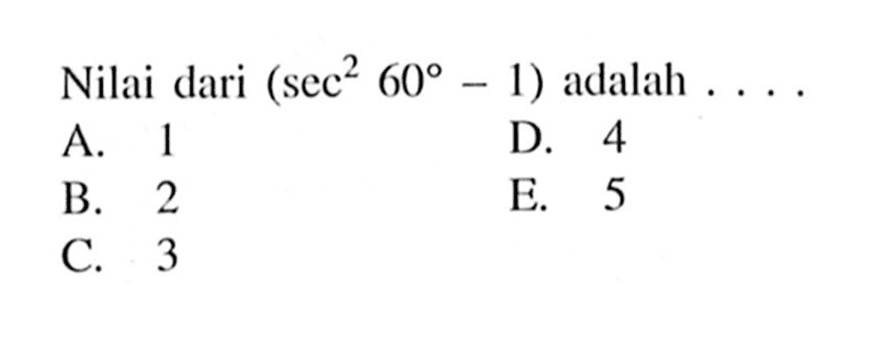 Nilai dari (sec^2 60-1) adalah 