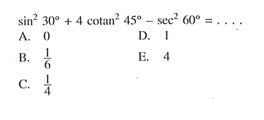 sin^(2)(30)+4 cotan^(2)(45)-sec^(2)(60)=....