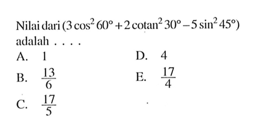 Nilai dari (3cos^2 60+2cotan^2 30-5sin^2 45) adalah ....