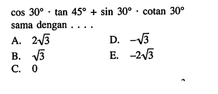 cos 30.tan 45+sin 30.cotan 30  sama dengan ....