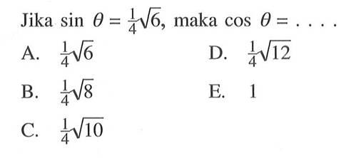 Jika sin theta=1/4 akar(6), maka cos theta=...