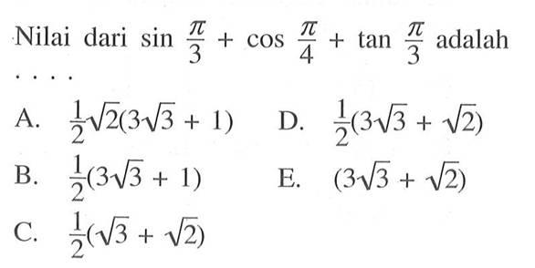 Nilai dari sin pi/3+cos pi/4+tan pi/3 adalah ...