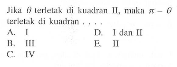 Jika theta terletak di kuadran II, maka pi-theta terletak di kuadran 