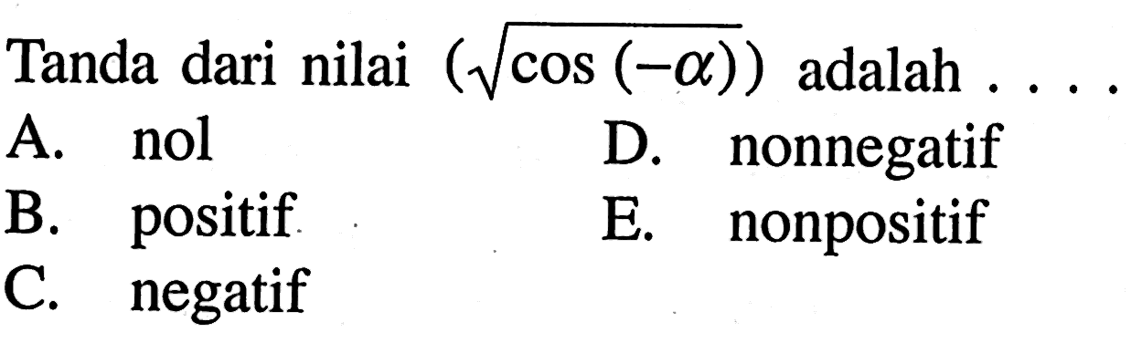 Tanda dari nilai (akar(cos(-a))) adalah 