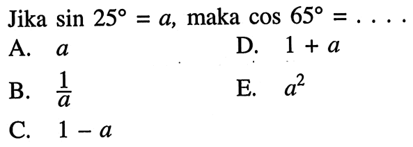 Jika sin 25=a, maka cos 65=...