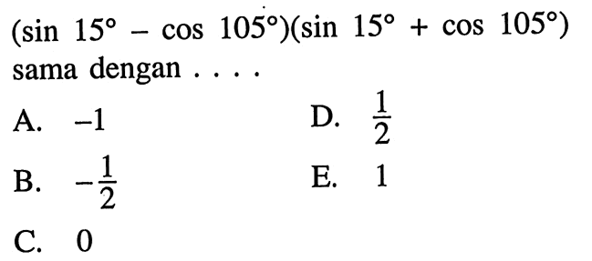  (sin 15-cos 105)(sin 15+cos 105) sama dengan . . . .