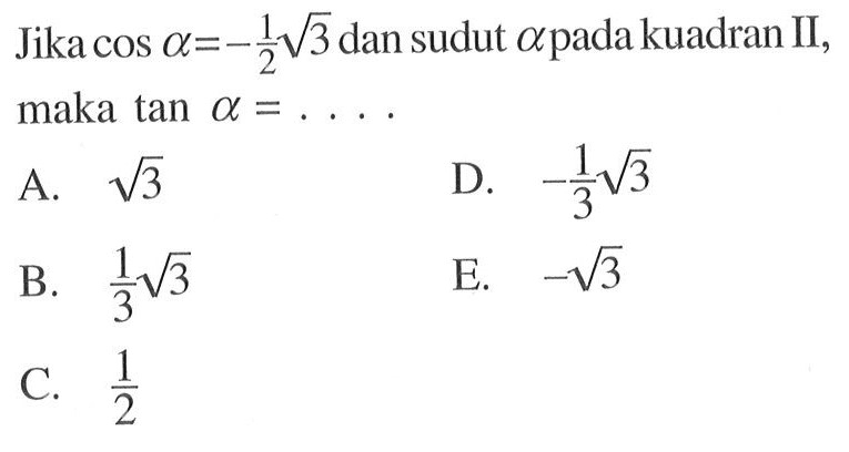 Jika cos a=-1/2 akar(3) dan sudut a pada kuadran II, maka tan a= ....