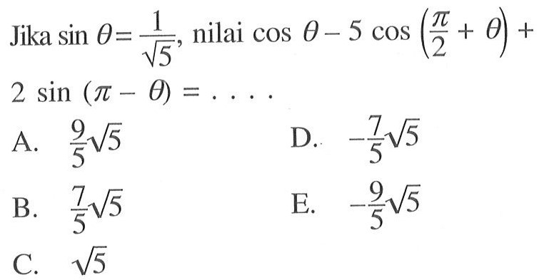 Jika sin theta=1/akar(5), nilai cos theta-5 cos (pi/2+theta)+2 sin (pi-theta)=... 