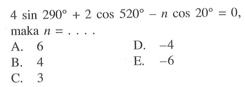 4 sin 290+2 cos 520-n cos 20=0 maka n=....