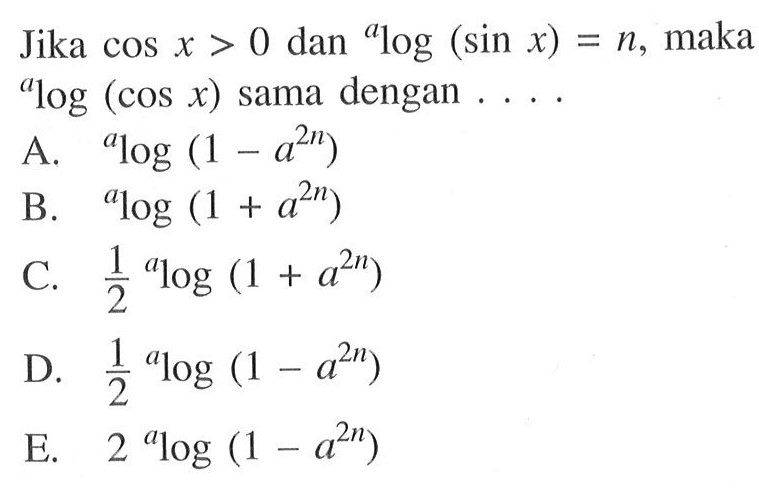 Jika  cos x>0  dan  alog (sin x)=n , maka alog (cos x)  sama dengan  .... 