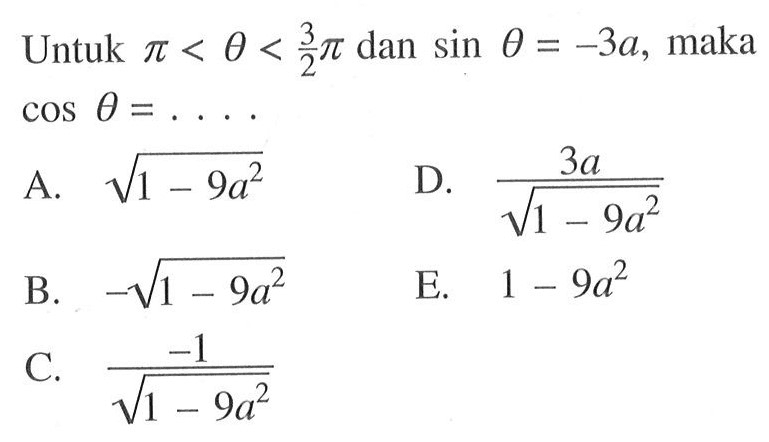 Untuk pi<theta<(3/2)pi dan sin theta=-3a, maka cos theta=... 