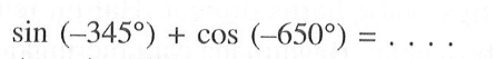 sin (-345)+cos(-650)=