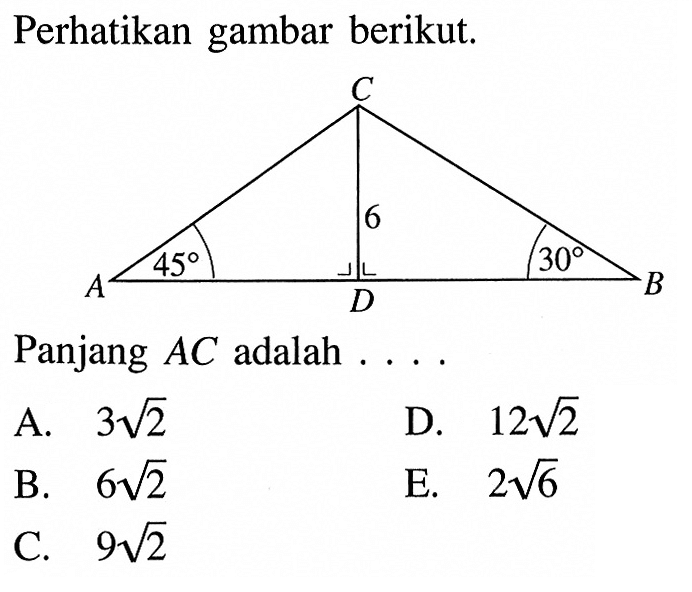 Perhatikan gambar berikut.Panjang AC adalah  ... A.  3 akar(2) D.  12 akar(2) B.  6 akar(2) E.  2 akar(6) C.  9 akar(2) 