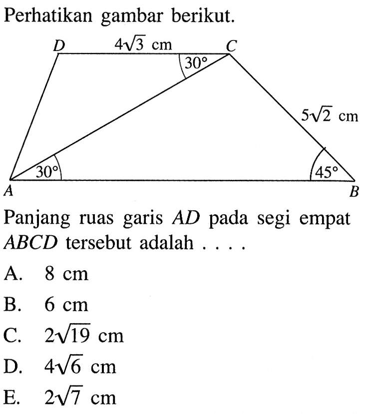 Perhatikan gambar berikut.Panjang ruas garis AD pada segi empat  ABCD tersebut adalah ....