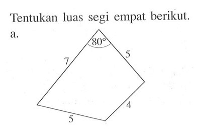 Tentukan luas segi empat berikut.a. 80 7 5 5 4