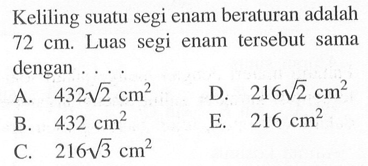 Keliling suatu segi enam beraturan adalah  72 cm . Luas segi enam tersebut sama dengan ...