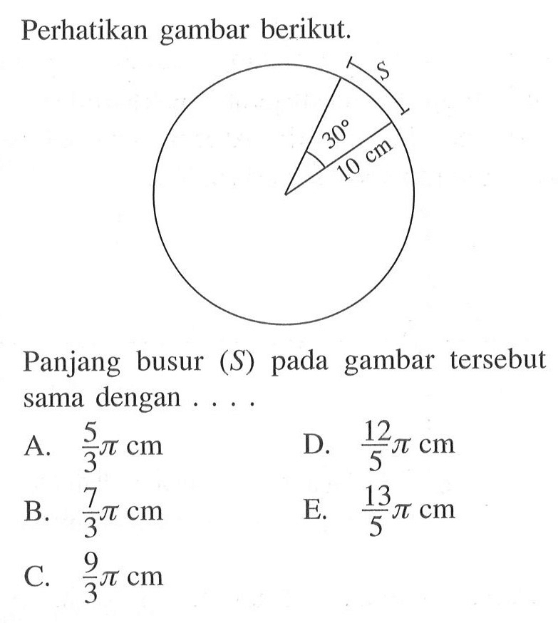 Perhatikan gambar berikut. 30 10 cmPanjang busur (S) pada gambar tersebut sama dengan....