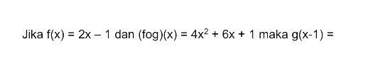 Jika f(x)=2x-1 dan (fog)(x)=4x^2+6x+1 maka g(x-1)=