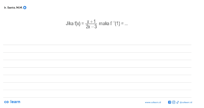 Jika f(x)=(x+1)/(2x-3) maka f^-1(1)=....Ir. Santo, M.M.