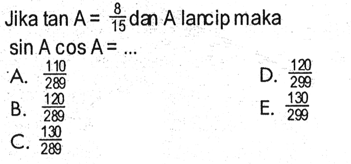 Jika tan A=8/15 dan A lancip maka sin A cos A=...