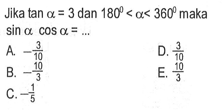 Jika tan a =3 dan 180<a<360 maka sin a cos a= ...