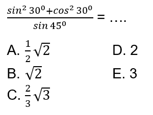 (sin^2(30)+cos^2(30))/sin 45=....