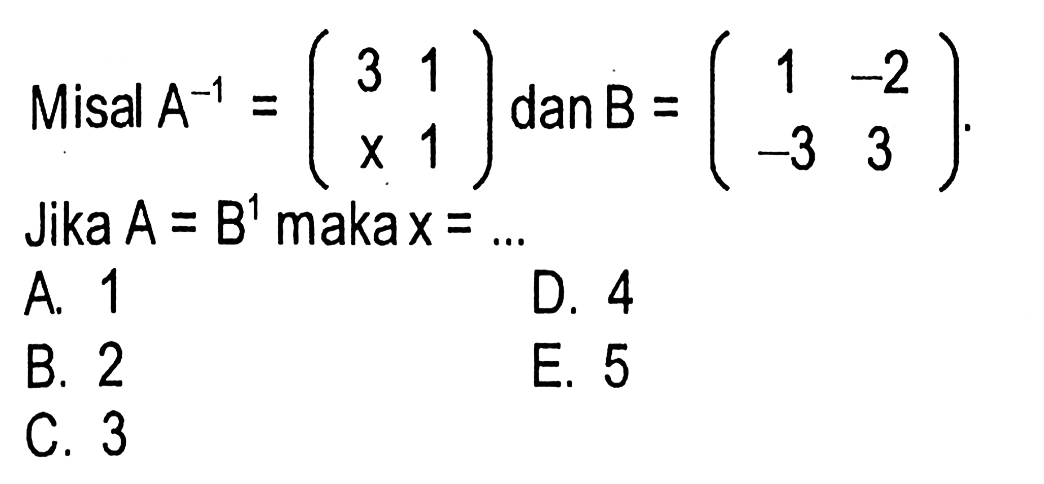 3 1 -2 Misal A^(-1)=(3 1 x 1) dan B=(1 -2 -3 3) Jika A=B^1 maka x=...