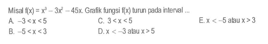 Misal  f(x)=x^3-3x^2-45x. Grafik fungsi f(x) turun pada interval ...