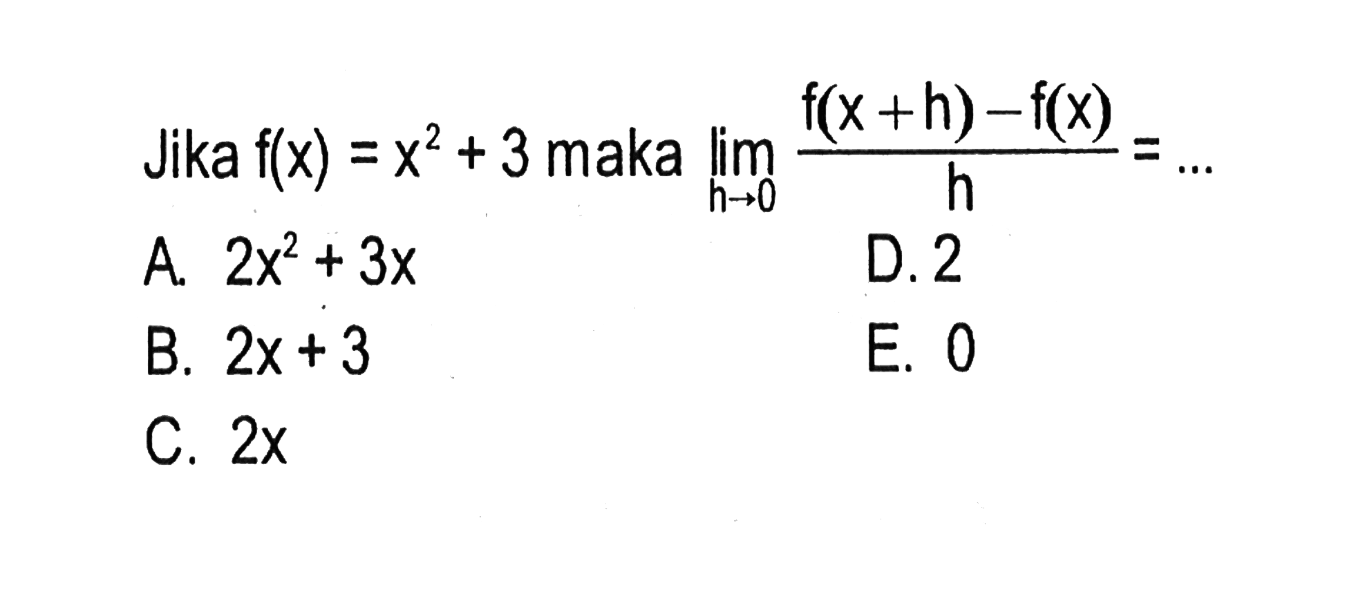 Jika f(x)=x^2+3 maka lim h->0 (f(x+h)-f(x)/h)=.... 