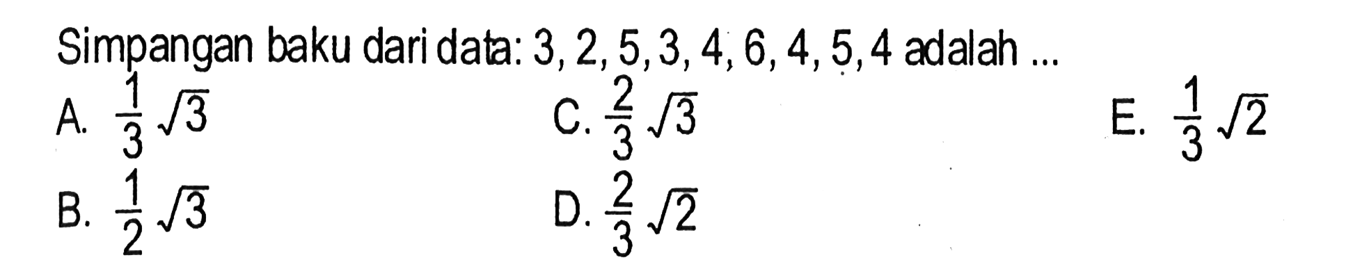 Simpangan baku dari data: 3,2,5,3,4,6,4,5,4 adalah ...