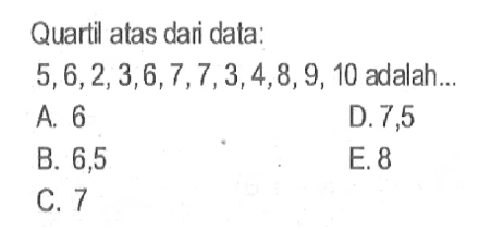 Quartil atas dari data: 5, 6, 2, 3, 6, 7, 7, 3, 4, 8, 9, 10 adalah...