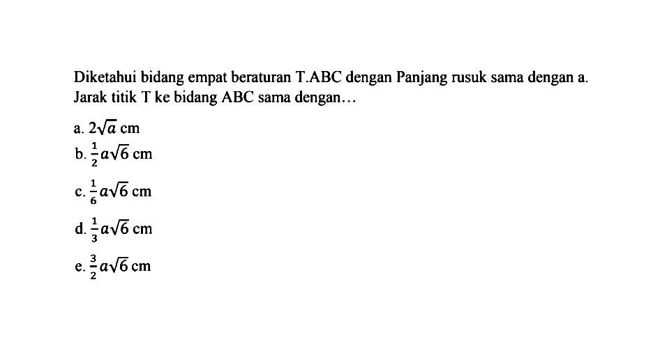 Diketahui bidang empat beraturan T.ABC dengan Panjang rusuk sama dengan A Jarak titik Tke bidang ABC sama dengan .