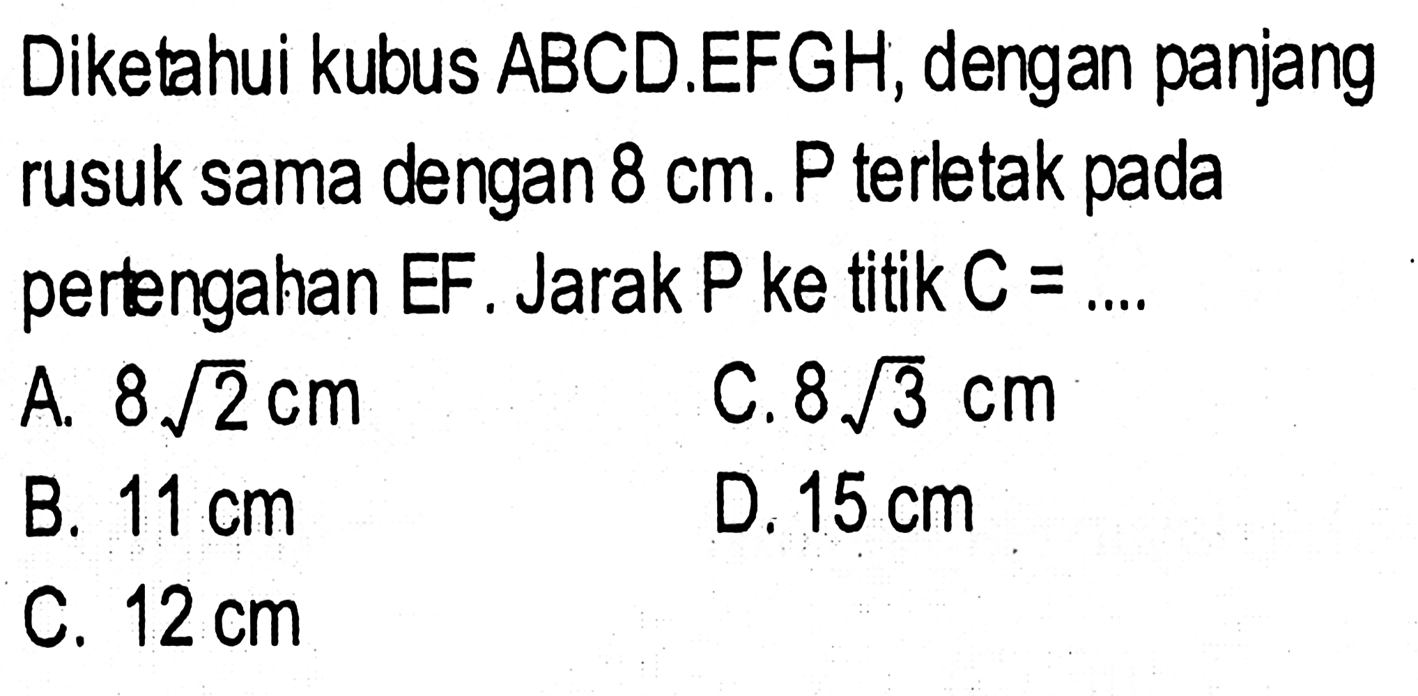 Diketahui kubus ABCD.EFGH, dengan panjang rusuk sama dengan 8 cm. P terletak pada pertngahan EF Jarak P ke titik C =