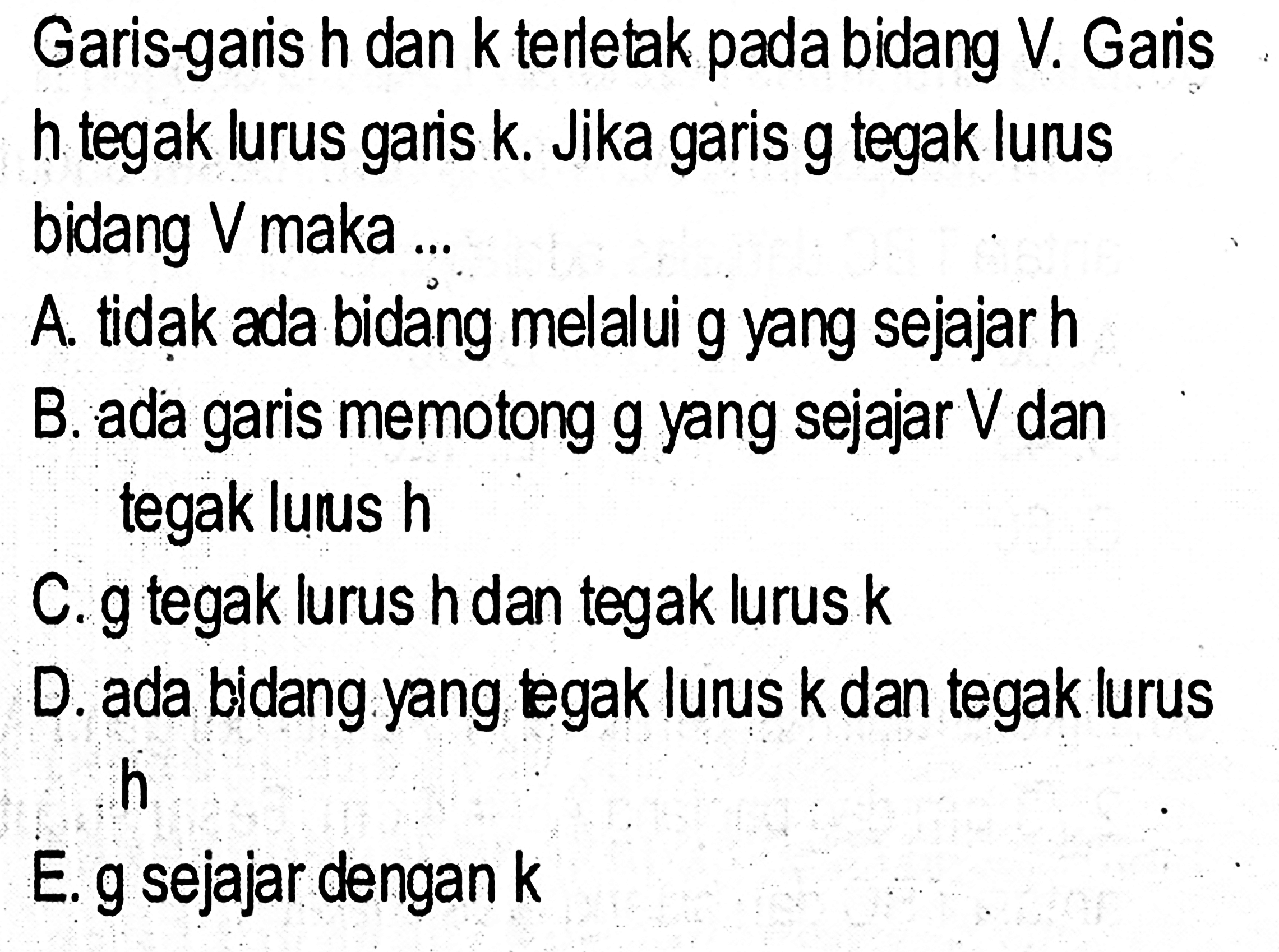 Garis-gars h dan k terletak pada bidang V. Garis h tegak lurus k Jika garis g tegak lurus gars bidang V maka