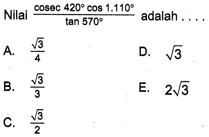 Nilai  (cosec 420 cos 1.110)/tan 570 adalah....