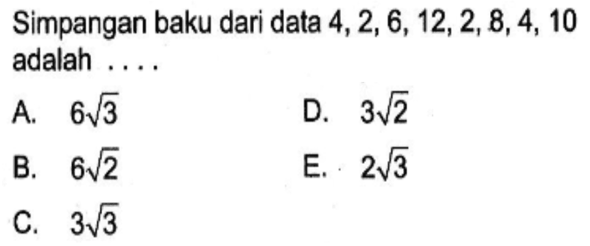 Simpangan baku dari data 4,2,6,12,2,8,4,10 adalah ...