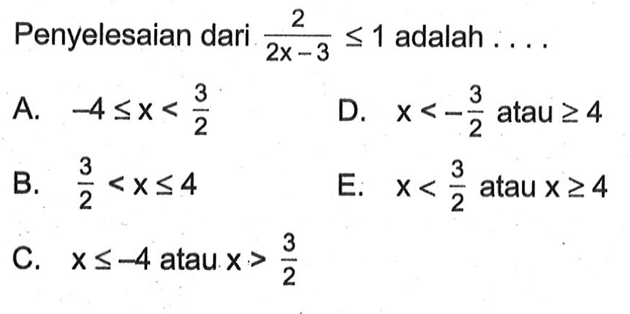 Penyelesaian dari 2/(2x-3)<=1 adalah . . . .