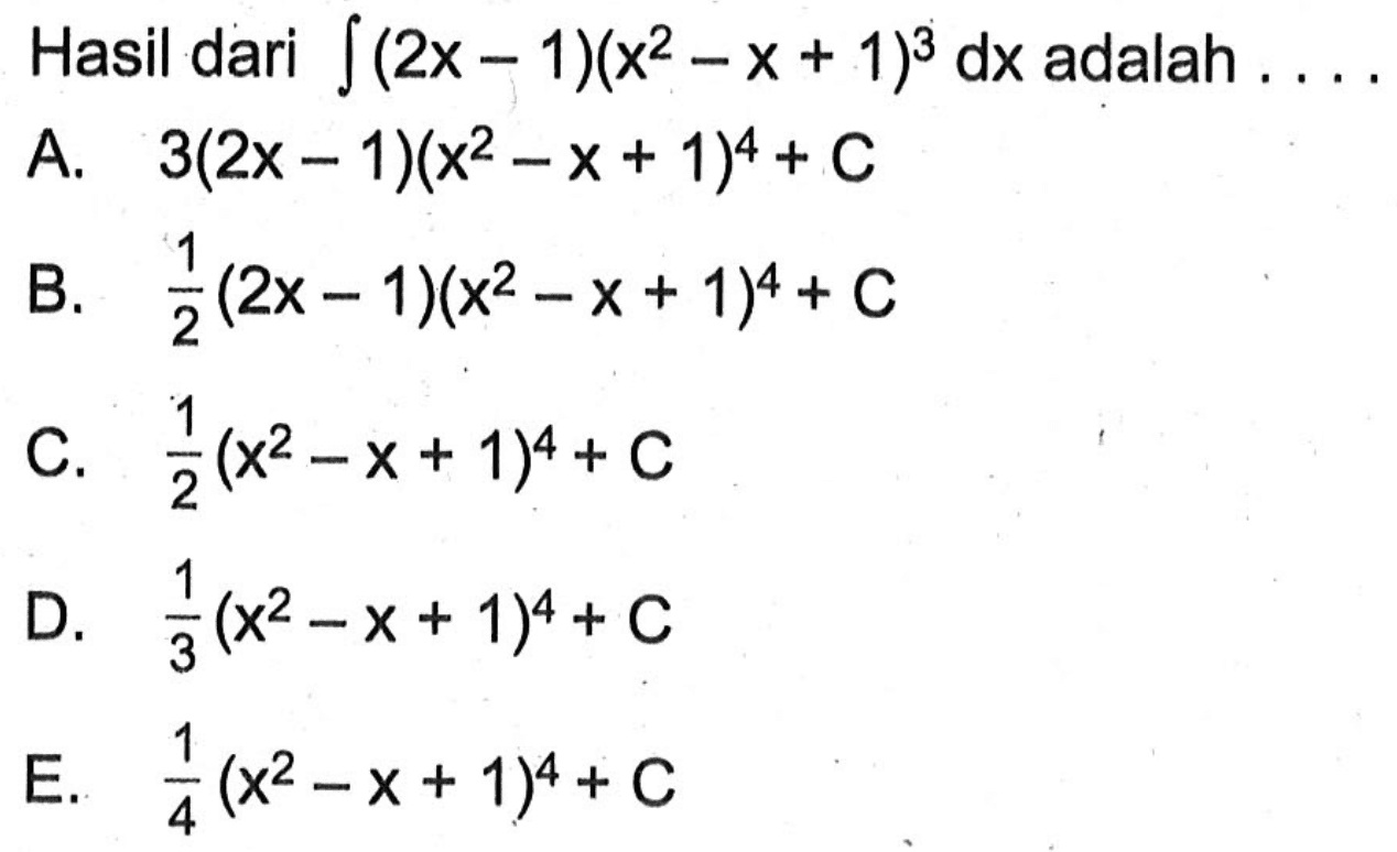 Hasil dari integral (2x-1)(x^2-x+1)^3 dx adalah...