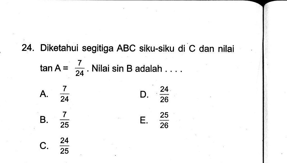 24. Diketahui segitiga ABC siku-siku di C dan nilai tan A=7/24. Nilai sin B adalah  ...
