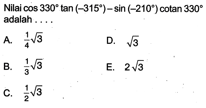 Nilai cos 330 tan (-315)-sin (-210) cotan 330 adalah ....