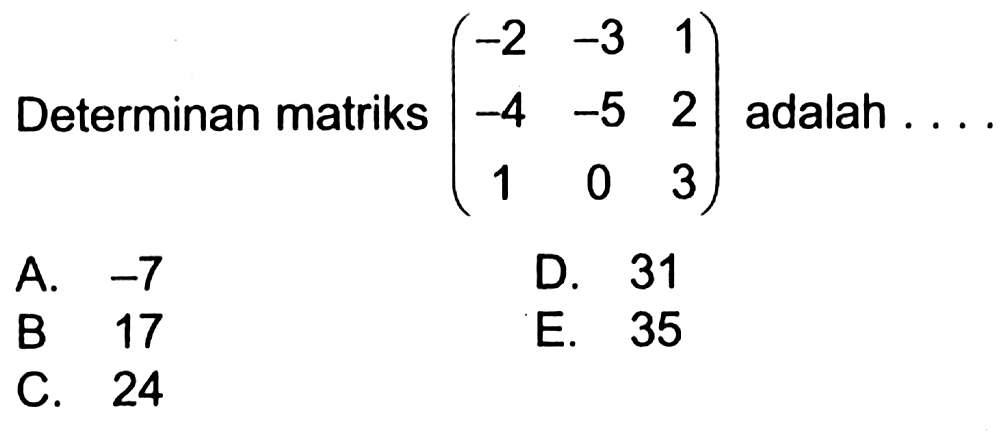 Determinan matriks (-2 -3 1 -4 -5 2 1 0 3) adalah ....