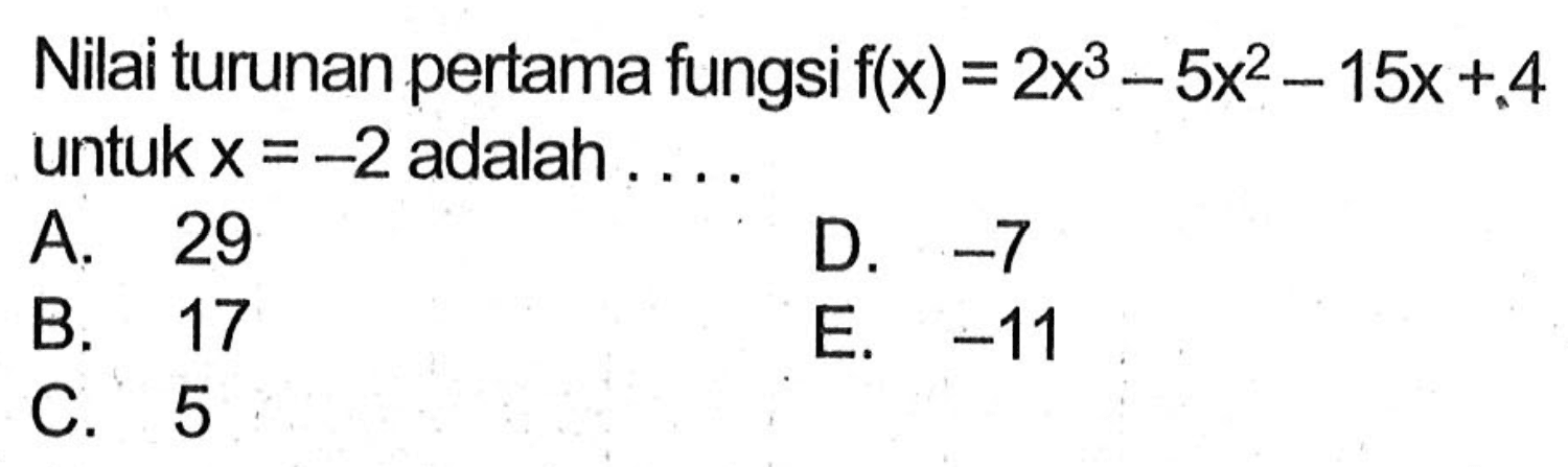 Nilai turunan pertama fungsi  f(x)=2x^3-5x^2-15x+.4 untuk x=-2 adalah...