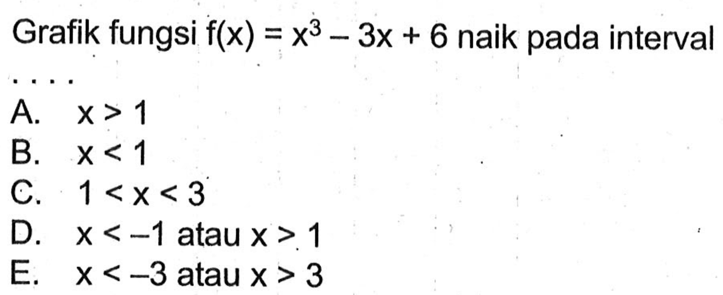 Grafik fungsi f(x)=x^3- 3x+6 naik pada interval ....