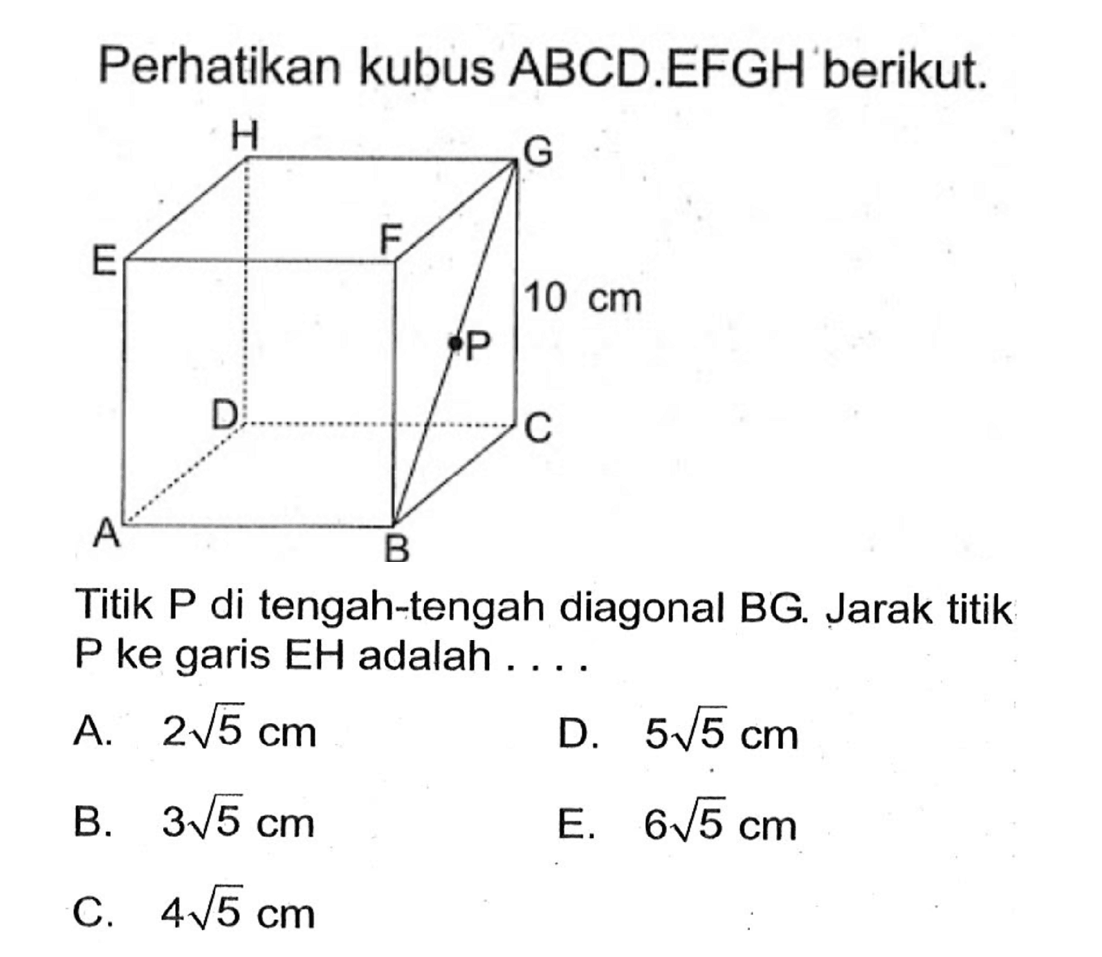 Perhatikan kubus ABCD.EFGH berikut. Titik P di tengah-tengah diagonal BG. Jarak titik P ke garis EH adalah ....